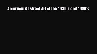 [PDF Download] American Abstract Art of the 1930's and 1940's [Read] Full Ebook