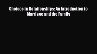 [PDF Download] Choices in Relationships: An Introduction to Marriage and the Family [Read]