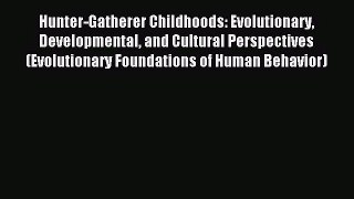 [PDF Download] Hunter-Gatherer Childhoods: Evolutionary Developmental and Cultural Perspectives