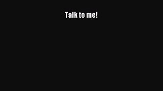 [PDF Download] Talk to me! [Download] Full Ebook