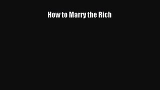 [PDF Download] How to Marry the Rich [Download] Full Ebook