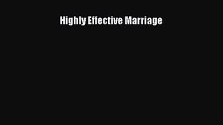 [PDF Download] Highly Effective Marriage [Download] Full Ebook