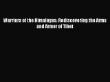 [PDF Download] Warriors of the Himalayas: Rediscovering the Arms and Armor of Tibet [Read]