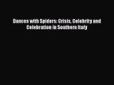 Read Dances with Spiders: Crisis Celebrity and Celebration in Southern Italy Ebook Free