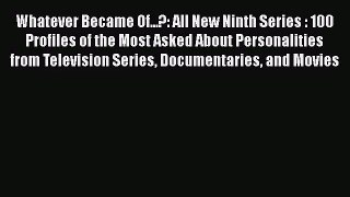 Download Whatever Became Of...?: All New Ninth Series : 100 Profiles of the Most Asked About