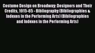 Read Costume Design on Broadway: Designers and Their Credits 1915-85 - Bibliography (Bibliographies