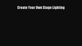 Download Create Your Own Stage Lighting Ebook Free