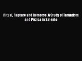 Read Ritual Rapture and Remorse: A Study of Tarantism and Pizzica in Salento PDF Online