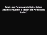 Download Theatre and Performance in Digital Culture (Routledge Advances in Theatre and Performance