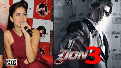 Katrina Talks About Doing Don 3 with Shah Rukh Khan