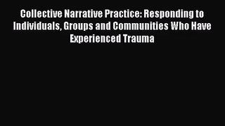PDF Download Collective Narrative Practice: Responding to Individuals Groups and Communities