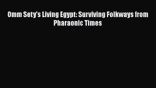 PDF Download Omm Sety's Living Egypt: Surviving Folkways from Pharaonic Times Read Online
