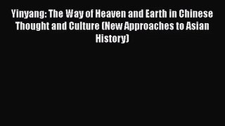 PDF Download Yinyang: The Way of Heaven and Earth in Chinese Thought and Culture (New Approaches