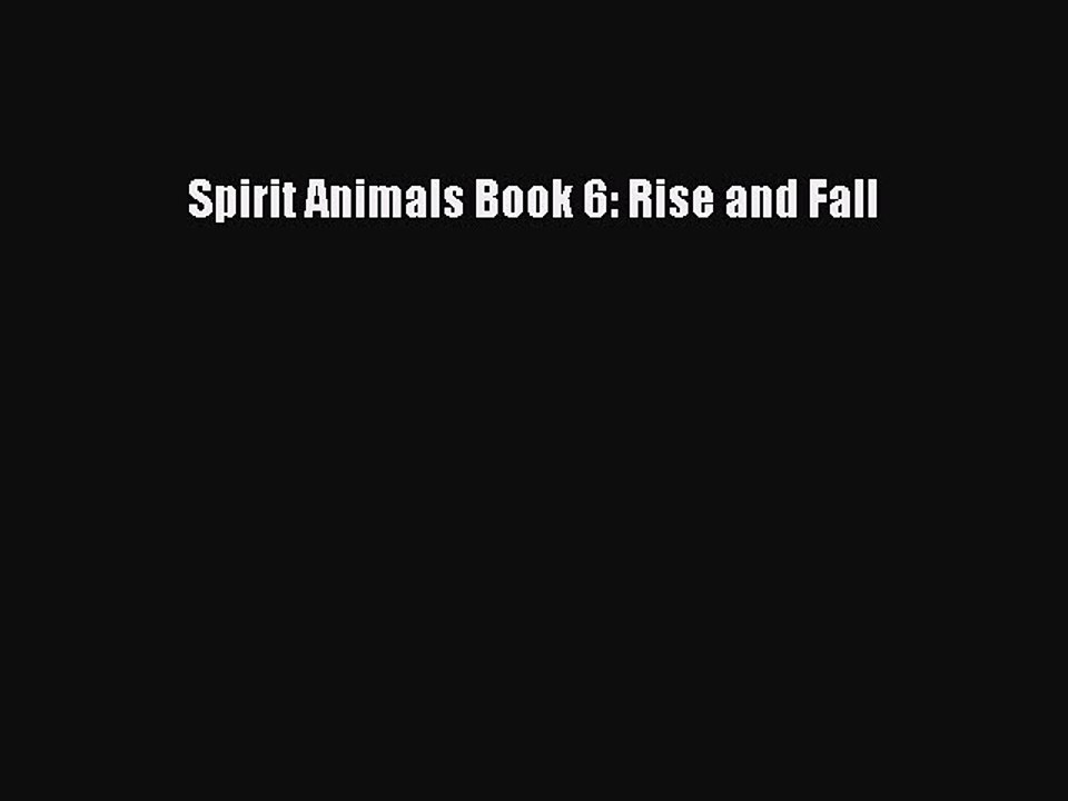 PDF Download Spirit Animals Book 6: Rise and Fall Read Full Ebook