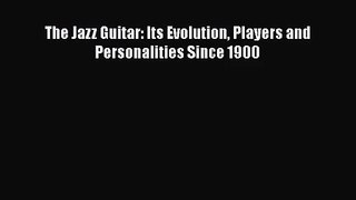 Read The Jazz Guitar: Its Evolution Players and Personalities Since 1900 Ebook Free