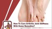 How To Cure Arthritis Joint Stiffness With Home Remedies?