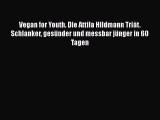 Vegan for Youth. Die Attila Hildmann Triät. Schlanker gesünder und messbar jünger in 60 Tagen