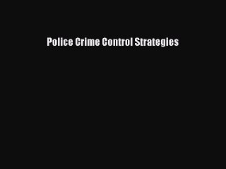 [PDF Download] Police Crime Control Strategies [PDF] Full Ebook
