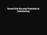 Gesund Sein: Das neue Programm zur Selbstheilung PDF Ebook Download Free Deutsch