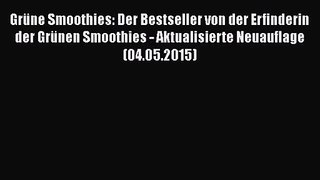 Grüne Smoothies: Der Bestseller von der Erfinderin der Grünen Smoothies - Aktualisierte Neuauflage