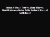 Download Indian Artifacts: The Best of the Midwest Identification and Value Guide (Indian Artifacts