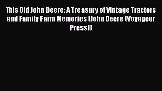 Read This Old John Deere: A Treasury of Vintage Tractors and Family Farm Memories (John Deere