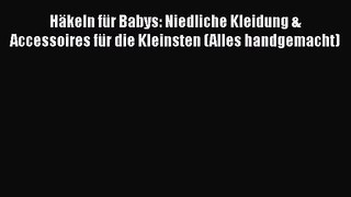 Häkeln für Babys: Niedliche Kleidung & Accessoires für die Kleinsten (Alles handgemacht) PDF