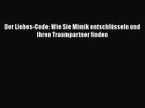 Der Liebes-Code: Wie Sie Mimik entschlüsseln und Ihren Traumpartner finden PDF Download kostenlos