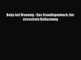 Baby-led Weaning - Das Grundlagenbuch: Der stressfreie Beikostweg Full Online