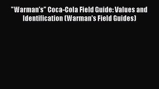 Read Warman's Coca-Cola Field Guide: Values and Identification (Warman's Field Guides) Ebook
