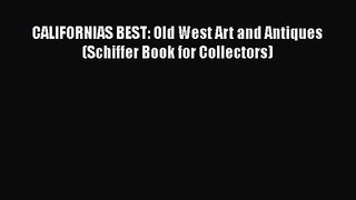 Read CALIFORNIAS BEST: Old West Art and Antiques (Schiffer Book for Collectors) Ebook Free