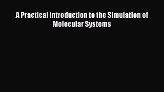 PDF Download A Practical Introduction to the Simulation of Molecular Systems PDF Full Ebook