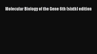 PDF Download Molecular Biology of the Gene 6th (sixth) edition PDF Full Ebook