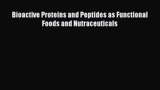 PDF Download Bioactive Proteins and Peptides as Functional Foods and Nutraceuticals PDF Full