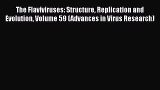 PDF Download The Flaviviruses: Structure Replication and Evolution Volume 59 (Advances in Virus