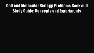PDF Download Cell and Molecular Biology Problems Book and Study Guide: Concepts and Experiments