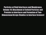 PDF Download Particles at Fluid Interfaces and Membranes Volume 10: Attachment of Colloid Particles
