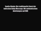 Sanfte Hände: Die traditionelle Kunst der indischen Baby-Massage. Mit authentischen Anleitungen