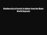 PDF Download Biodiversity of Fossils in Amber from the Major World Deposits Download Full Ebook