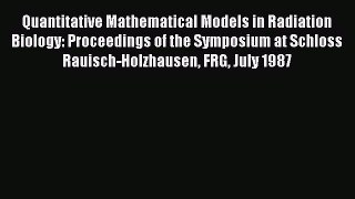 PDF Download Quantitative Mathematical Models in Radiation Biology: Proceedings of the Symposium