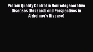 PDF Download Protein Quality Control in Neurodegenerative Diseases (Research and Perspectives