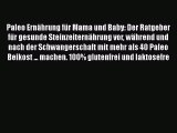 Paleo Ernährung für Mama und Baby: Der Ratgeber für gesunde Steinzeiternährung vor während