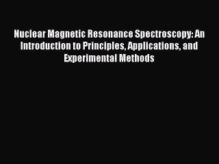 PDF Download Nuclear Magnetic Resonance Spectroscopy: An Introduction to Principles Applications