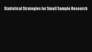 PDF Download Statistical Strategies for Small Sample Research Download Full Ebook