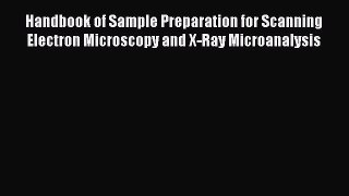 PDF Download Handbook of Sample Preparation for Scanning Electron Microscopy and X-Ray Microanalysis