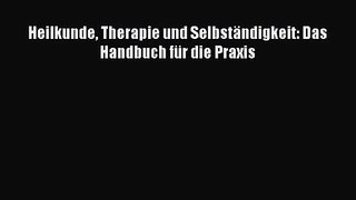 Heilkunde Therapie und Selbständigkeit: Das Handbuch für die Praxis Full Online
