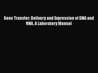 PDF Download Gene Transfer: Delivery and Expression of DNA and RNA A Laboratory Manual Download