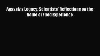 PDF Download Agassiz's Legacy: Scientists' Reflections on the Value of Field Experience Read