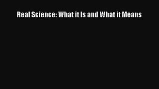 PDF Download Real Science: What it Is and What it Means Download Online