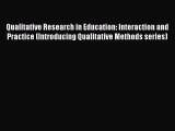 PDF Download Qualitative Research in Education: Interaction and Practice (Introducing Qualitative